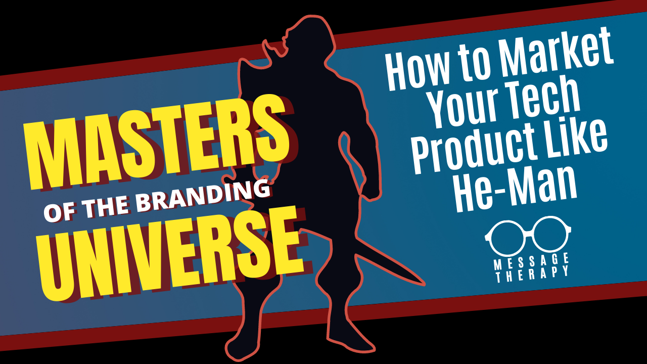 Masters of the Branding Universe How to Market Your Tech like He-Man